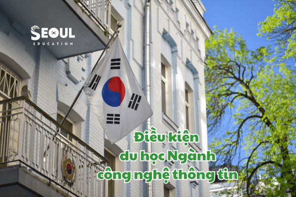 dieu-kien-du-hoc-han-quoc-nganh-cong-nghe-thong-tin