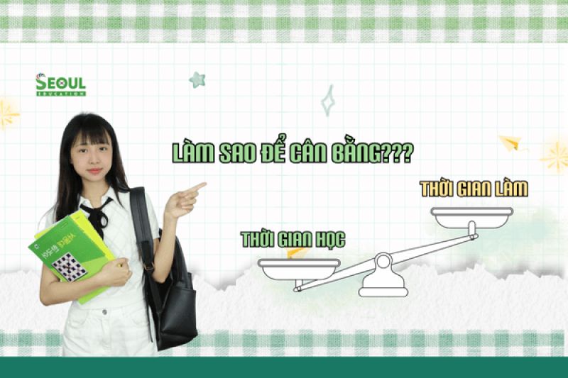Đi du học Hàn thì cân đối thời gian học và làm như thế nào ?