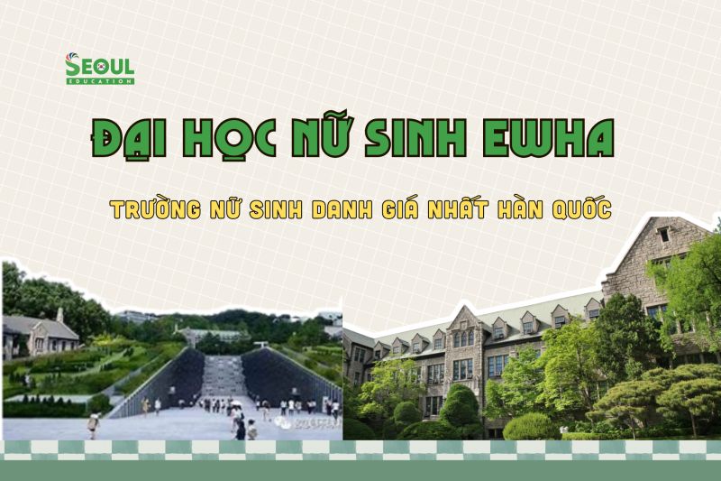 Đại Học Nữ sinh Ehwa - Đại học nữ hàng đầu Hàn Quốc