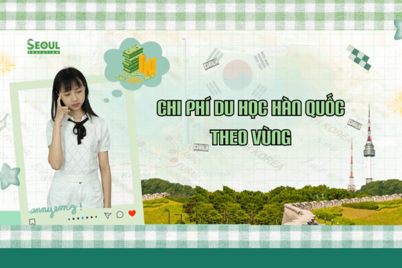 Chi phí du học Hàn Quốc theo vùng