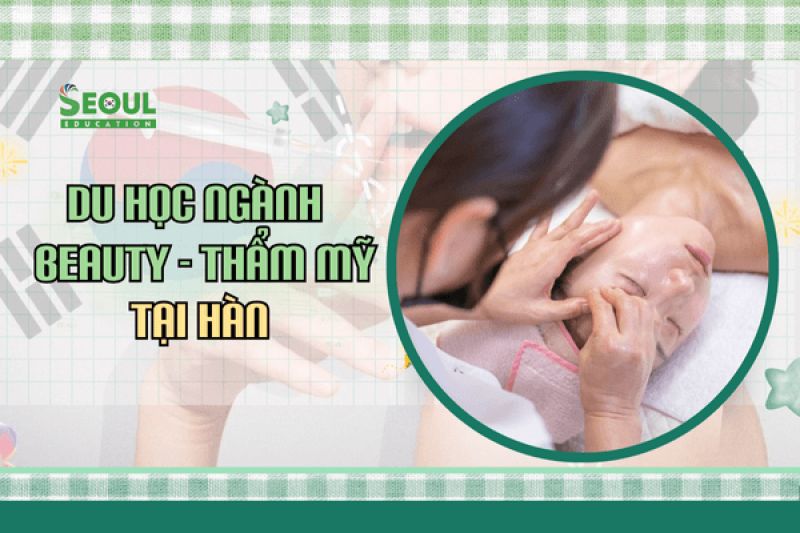 Du học ngành Beauty - Thẩm mỹ tại Hàn