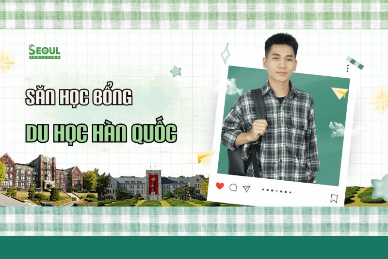 Du học Hàn 2025 có những loại học bổng nào? Chính sách - Điều kiện?