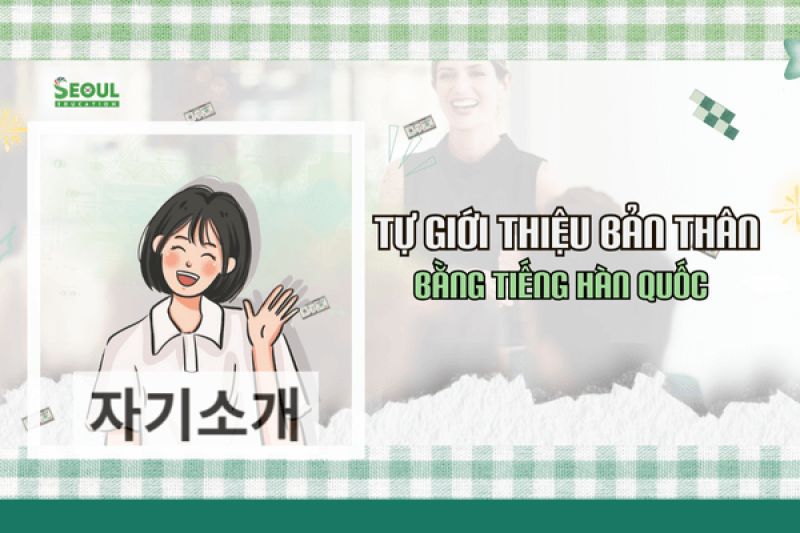 Giới thiệu bản thân bằng tiếng Hàn hay