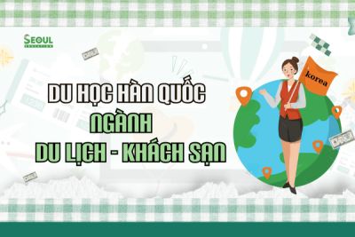 Du học Hàn Quốc ngành Du lịch - Khách sạn: Bệ phóng vững chắc cho sự nghiệp tương lai