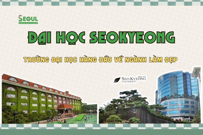 Đại học Seokyeong - Đào tạo top đầu ngành làm đẹp