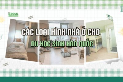 Các loại hình nhà ở cho du học sinh Hàn Quốc