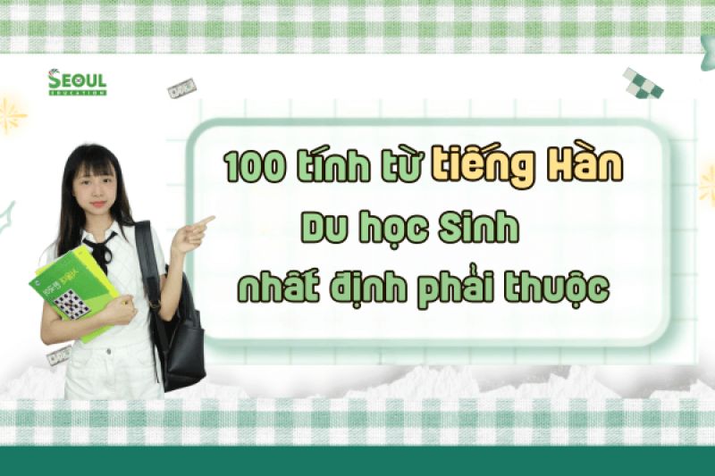 100 tính từ tiếng Hàn nhất định phải thuộc