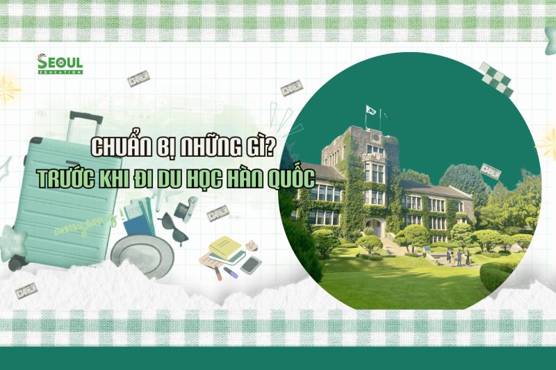 Chuẩn bị những gì trước khi đi du học Hàn Quốc